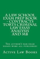 A Law School Exam Prep Book - Contracts Torts Criminal Law Essay Analysis and MB - The Author's Bar Exam Essays Were All Published! (Paperback) - Active Law Books Photo