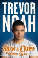 Born A Crime - And Other Stories (Paperback) - Trevor Noah Photo