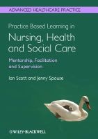 Practice Based Learning in Nursing, Health and Social Care: Mentorship, Facilitation and Supervision (Paperback) - Ian Scott Photo
