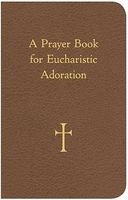 A Prayer Book for Eucharistic Adoration (Paperback) - William G Storey Photo
