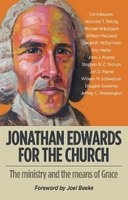 Jonathan Edwards for the Church - The Ministry and Means of Grace (Paperback) - W M Schweitzer Photo