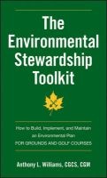 The Environmental Stewardship Toolkit - How to Build, Implement and Maintain an Environmental Plan for Grounds and Golf Courses (Paperback) - Anthony L Williams Photo