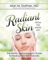 Radiant Skin from the Inside Out - The Holistic Dermatologist's Guide to Healing Your Skin Naturally (Paperback) - Md Alan M Dattner Photo