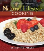 Natural Lifestyle Cooking - Healthy, Tasty Plant-Based Recipes (Hardcover) - Ernestine Finley Photo