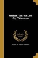Madison the Four Lake City, Wisconsin (Paperback) - Wis Board of Commerce Madison Photo