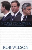5 Days to Power - The Journey to Coalition Britain (Paperback) - Rob Wilson Photo