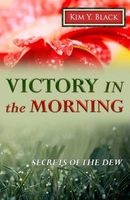 Victory in the Morning - Secrets of the Dew (Paperback) - Kim Y Black Photo