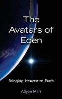 The Avatars of Eden - Bringing Heaven to Earth (Paperback) - Aliyah Marr Photo
