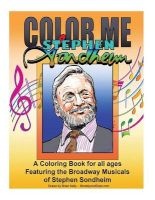 Color Me Stephen Sondheim - A Coloring Book for All Ages about the Iconic Musicals of Stephen Sondheim (Paperback) - Brian P Kelly Photo