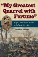 My Greatest Quarrel with Fortune - Major General Lew Wallace in the West, 1861-1862 (Hardcover) - Charles G Beemer Photo