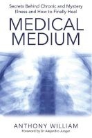 Medical Medium - Secrets Behind Chronic and Mystery Illness and How to Finally Heal (Paperback) - Anthony William Photo