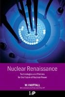 The Nuclear Renaissance - Technologies and Policies from the Future of Nuclear Power (Hardcover, New) - William J Nuttall Photo