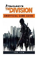 Tom Clancys the Division Unofficial Game Guide - Beat Your Opponents & the Game! (Paperback) - The Yuw Photo