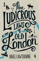 The Ludicrous Laws of Old London (Hardcover) - Nigel Cawthorne Photo