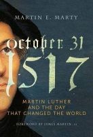 October 31, 1517 - Martin Luther and the Day That Changed the World (Hardcover) - Martin E Marty Photo