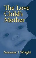 The Love Child's Mother (Paperback) - Suzanne J Wright Photo