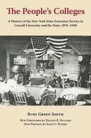 The People's Colleges - A History of the New York State Extension Service in Cornell University and the State, 1876-1948 (Paperback, 2013) - Ruby Green Smith Photo