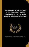 Introduction to the Study of Foreign Missions; Being Chapters I, II, VII, VIII, IX of Modern Missions in the East (Hardcover) - Edward A Edward Alexander Lawrence Photo