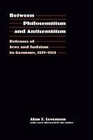 Between Philosemitism and Antisemitism - Defenses of Jews and Judaism in Germany, 1871-1932 (Paperback, 0 Ed) - Alan T Levenson Photo