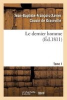 Le Dernier Homme. Tome 1 (French, Paperback) - Jean Baptiste Francois Xavier Cousin de Grainville Photo