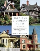 Glorious Victorian Homes - 150 Years of Architectural History in British Columbia's Capital (Paperback) - Nick Russell Photo