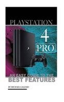 PlayStation 4 Pro - An Easy Guide to the Best Features (Paperback) - Michael Galleso Photo