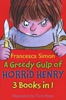 Greedy Gulp of Horrid Henry 3-in-1: "Abominable Snowman", "Robs the Bank", "Wakes the Dead" (Paperback) - Francesca Simon Photo