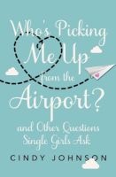 Who's Picking Me Up from the Airport? - And Other Questions Single Girls Ask (Paperback) - Cindy Johnson Photo
