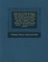 South African Legal Dictionary - Containing Most of the English, Latin and Dutch Terms, Phrases and Maxims Used in Roman-Dutch and South African Legal (Paperback) - William Henry Somerset Bell Photo