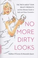 No More Dirty Looks - The Truth About Your Beauty Products--And the Ultimate Guide to Safe and Clean Cosmetics (Paperback) - Siobhan OConnor Photo