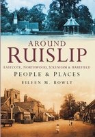 Ruislip People & Places - Eastcote, Northwood, Ickenham & Harefield : People & Places (Paperback) - Eileen M Bowlt Photo