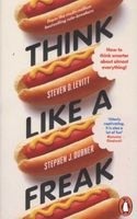 Think Like a Freak - How to Think Smarter About Almost Everything (Paperback) - Steven D Levitt Photo