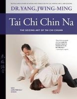 Tai Chi Chin Na - The Seizing Art of Tai Chi Chuan (Paperback, Revised edition) - Jwing Ming Yang Photo