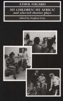 My Children! My Africa! and Selected Shorter Plays (Paperback) - Athol Fugard Photo