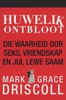 Huwelik Ontbloot - Die Waarheid Oor Seks, Vriendskap En Jul Lewe Saam (Afrikaans, Paperback) - Mark Driscoll Photo