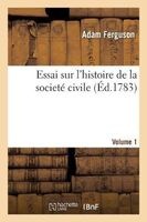 Essai Sur L Histoire de La Societe Civile. Volume 1 (French, Paperback) - Adam Ferguson Photo