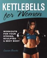 Kettlebells for Women - Workouts for Your Strong, Sculpted and Sexy Body (Paperback) - Lauren Brooks Photo