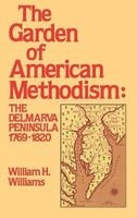 Garden of American Methodism - The Delmarva Peninsula, 1796-1820 (Hardcover) - William H Williams Photo