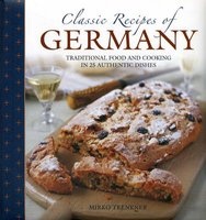 Classic Recipes of Germany - Traditional Food and Cooking in 25 Authentic Dishes (Hardcover) - Mirko Trenkner Photo