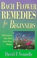 Bach Flower Remedies for Beginners - 38 Essences That Heal from Deep within (Paperback) - David Vennells Photo