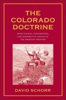 The Colorado Doctrine - Water Rights, Corporations, and Distributive Justice on the American Frontier (Hardcover) - David Schorr Photo
