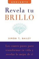 Revela Tu Brillo - Los Cuatro Pasos Para Transformar Tu Vida y Revelar Lo Mejor de Ti (English, Spanish, Paperback) - Simon T Bailey Photo