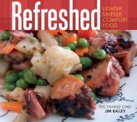 Refreshed - Lighter, Simpler Comfort Food (Hardcover) - Jim Bailey Photo