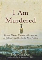 I Am Murdered - George Wythe, Thomas Jefferson, and the Killing That Shocked a New Nation (Hardcover) - Bruce Chadwick Photo
