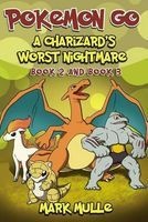 A Charizard's Worst Nightmare, Book 2 and Book 3(an Unofficial Pokemon Go Diary Book for Kids Ages 6 - 12 (Preteen) (Paperback) - Mark Mulle Photo