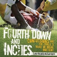 Fourth Down and Inches - Concussions and Football's Make-Or-Break Moment (Hardcover) - Carla Killough McClafferty Photo