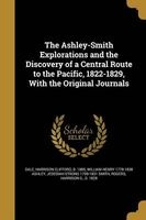 The Ashley-Smith Explorations and the Discovery of a Central Route to the Pacific, 1822-1829, with the Original Journals (Paperback) - Harrison Clifford B 1885 Dale Photo