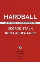 Hardball  - Are You Playing to Play or Playing to Win? (Hardcover) - George Stalk Photo