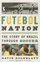 Futebol Nation - The Story of Brazil Through Soccer (Paperback, First Trade Paper Edition) - David Goldblatt Photo