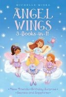 Angel Wings 3-Books-In-1! - New Friends; Birthday Surprise; Secrets and Sapphires (Paperback) - Michelle Misra Photo